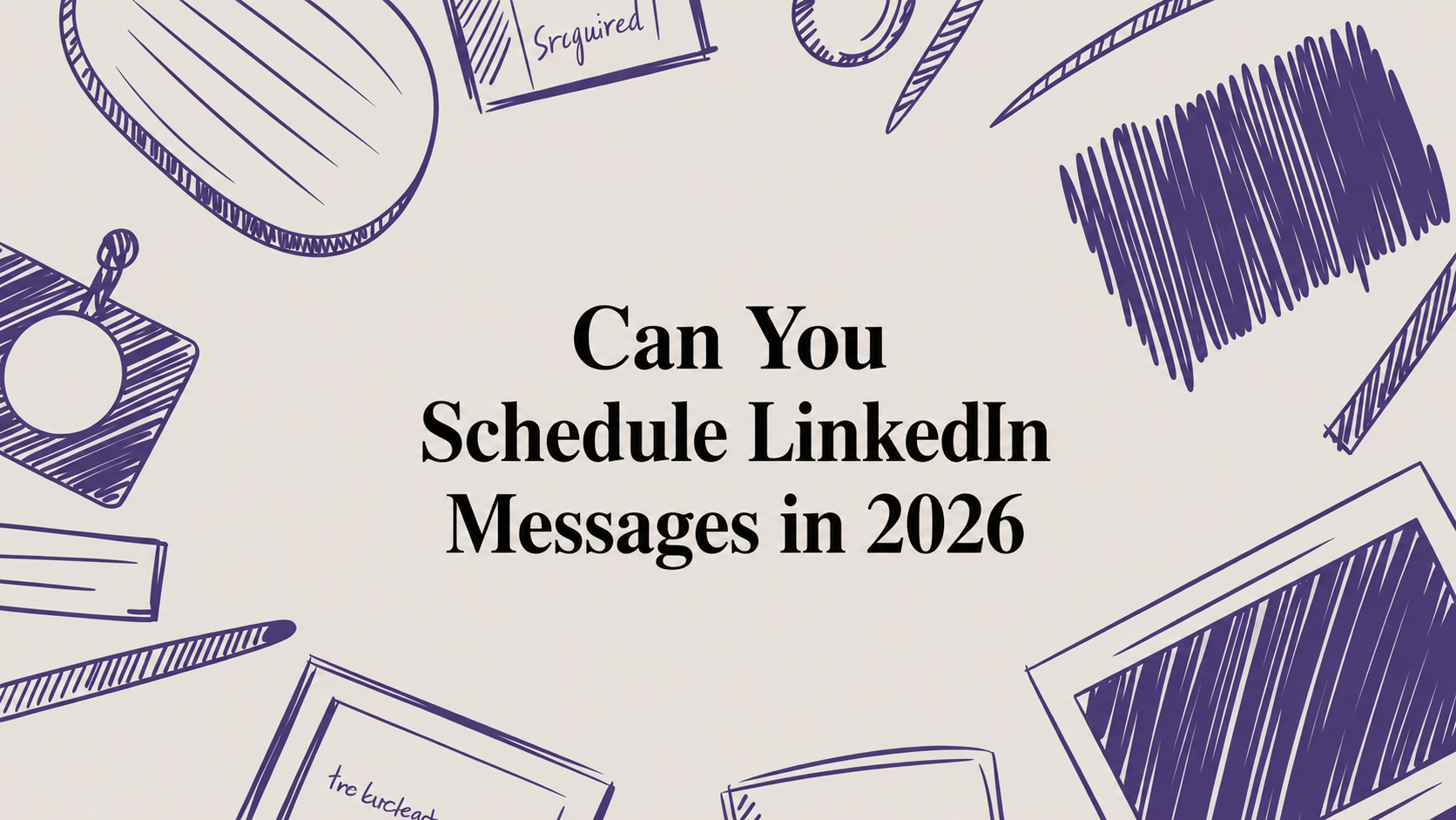Can You Schedule LinkedIn Messages in 2026 Image