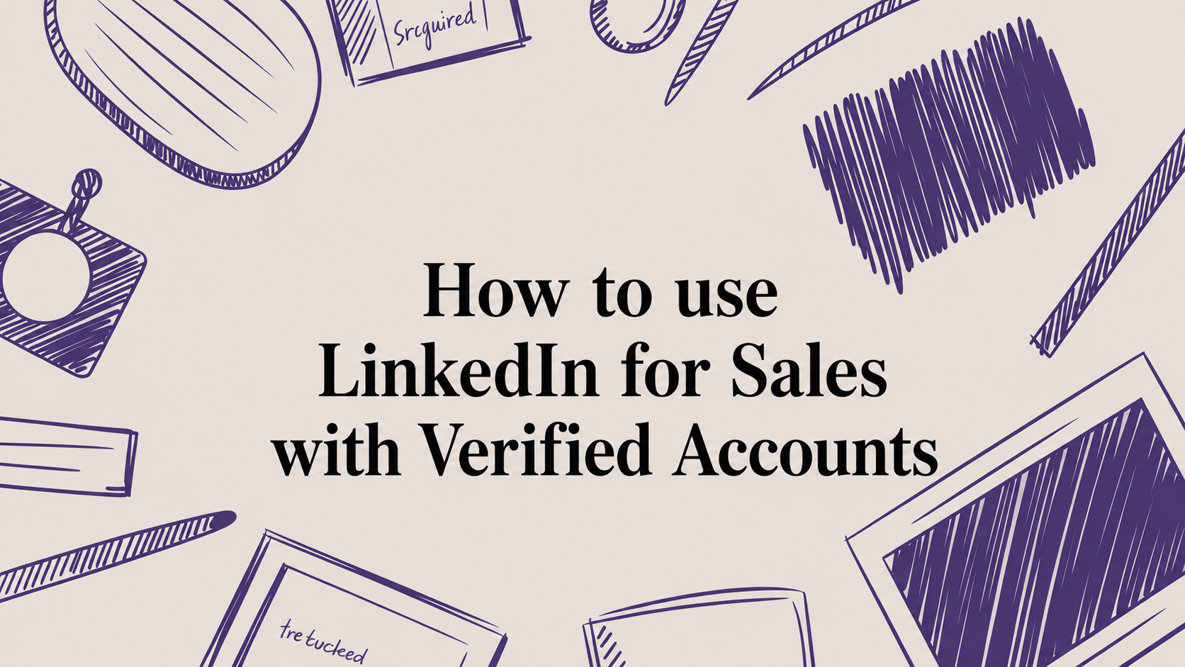 How to use LinkedIn for sales with verified accounts Image